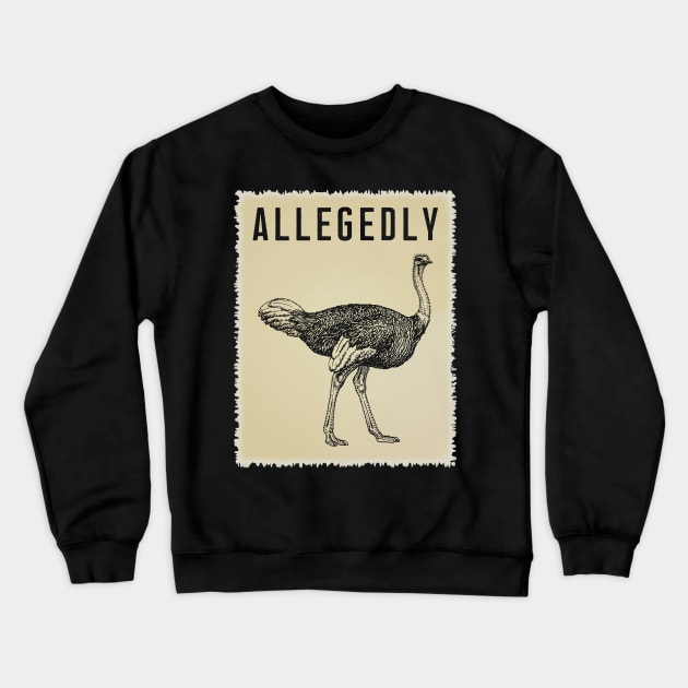 Allegedly Ostrich T-Shirt - Retro Bird Flightless Gift Tee Crewneck Sweatshirt by Ilyashop